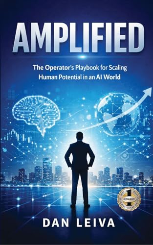 AMPLIFIED: The Operator's Playbook for Scaling Human Potential in an AI World