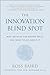 The Innovation Blind Spot: Why We Back the Wrong Ideas - and What to Do About It