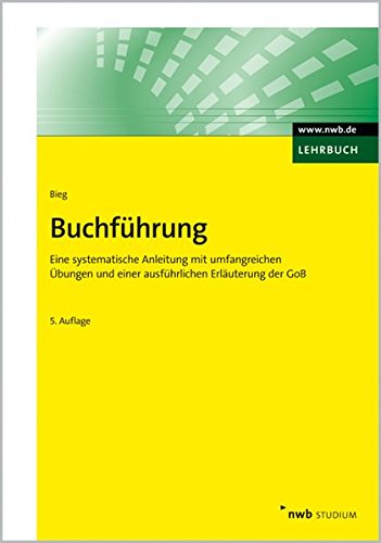 Buchführung: Eine systematische Anleitung mit umfangreichen Übungen und einer ausführlichen Erlä