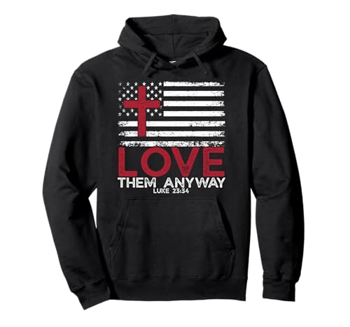 Love them Anyway Inspirational Christian Faith Luke 23:34 Pullover Hoodie