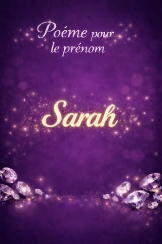 Poème pour Sarah: Un poème dédié à la sensibilité et à la force du prénom sarah (Poèmes pour les prénoms)