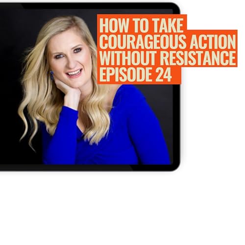 How To Take Courageous Action Without Resistance