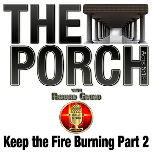 The Porch - Keep the Fire Burning Part 2