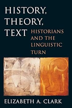 History, Theory, Text: Historians and the Linguistic Turn