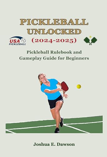 Pickleball Unlocked (2024-2025): Pickleball Rulebook and Gameplay Guide for Beginners