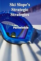 Ski Slope's Strategic Strategies: Enhancing skiing's efficiency, mastering speed, technique, and precision for peak performance B0F2JJLF2J Book Cover