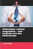 Histiocitose nodular progressiva - uma variante rara das histiocitoses 6209258662 Book Cover