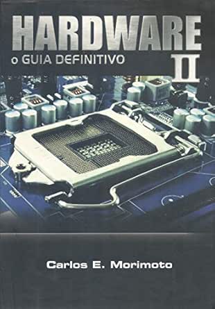 HARDWARE II, o Guia Definitivo (Carlos Morimoto Livro 1) eBook