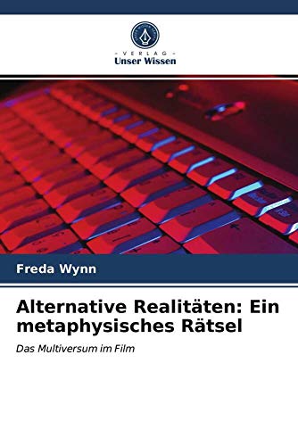 Alternative Realitäten: Ein metaphysisches Rätsel: Das Multiversum im Film
