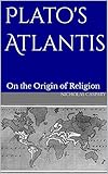 Plato's Atlantis: On the Origin of Religion (English Edition)
