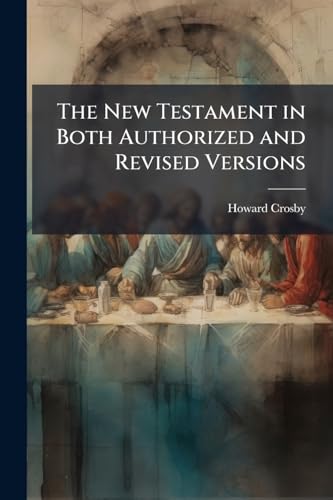 The New Testament in Both Authorized and Revised Versions
