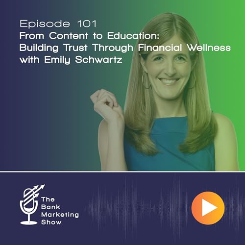 Ep 101 - Emily Schwartz - From Content to Education: Building Trust Through Financial Wellness