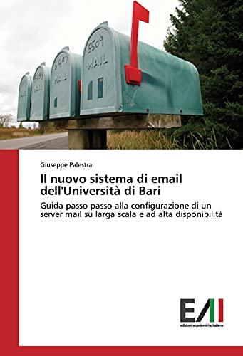 Compare Textbook Prices for Il nuovo sistema di email dell'Università di Bari: Guida passo passo alla configurazione di un server mail su larga scala e ad alta disponibilità Italian Edition ISBN 9783330776623 by Palestra, Giuseppe