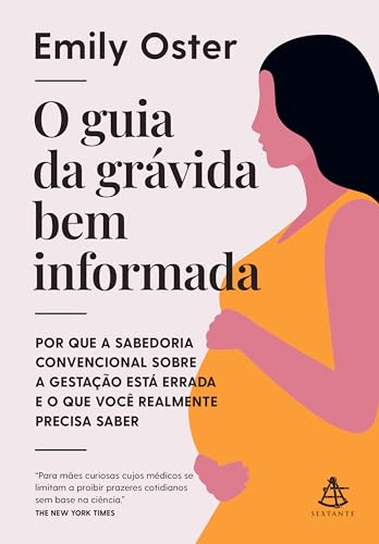 O guia da grávida bem informada: Por que a sabedoria convencional...