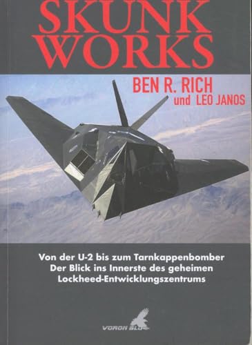 Skunk Works: Von der U-2 zum Tarnkappenbomber - Der Blick ins Innerste des geheimen Lockheed Entwicklungszentrums