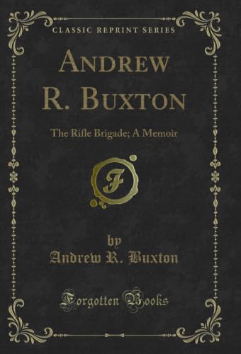 Andrew R. Buxton: The Rifle Brigade; A Memoir (Classic Reprint)