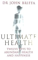 Ultimate Health: 12 Keys To Abundant Health And Happiness 0718144988 Book Cover