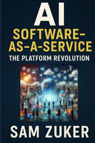Ai As Software-As-A-Service: The Platform Revolution: 2 (The Ai Mastery Series: Navigating The Titans Of Artificial Intelligence)