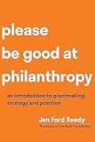 Please Be Good at Philanthropy: An Introduction to Grantmaking Strategy and Practice