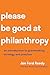 Please Be Good at Philanthropy: An Introduction to Grantmaking Strategy and Practice