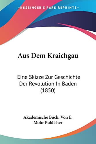 Aus Dem Kraichgau: Eine Skizze Zur Geschichte Der Revolution In Baden (1850) (German Edition)
