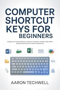 Computer shortcuts keys for beginners : A Beginner Friendly Reference Guide to Computer and Microsoft Office Keyboard Shortcuts for Faster Productivity (English Edition)