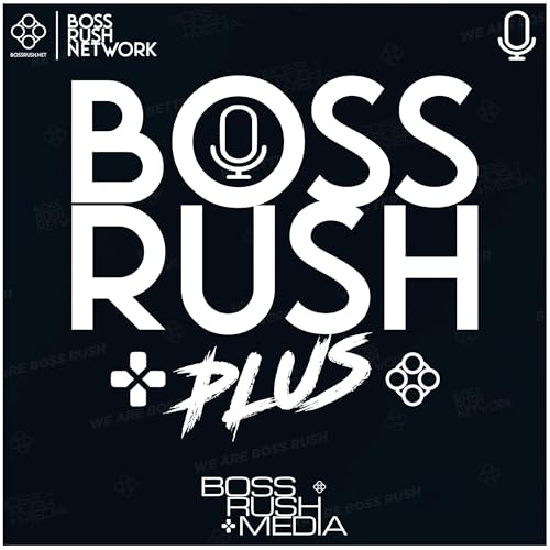 Boss Rush Podcast Plus - Bonus Content and Conversations cover art