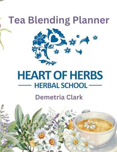 Tea Blending Workbook: Heart of Herbs Herbal School Guide (Heart of Herbs Herbal School Guides)