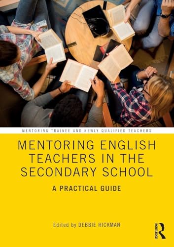 Mentoring English Teachers In The Secondary School: A Practical Guide (Mentoring Trainee And Early Career Teachers)