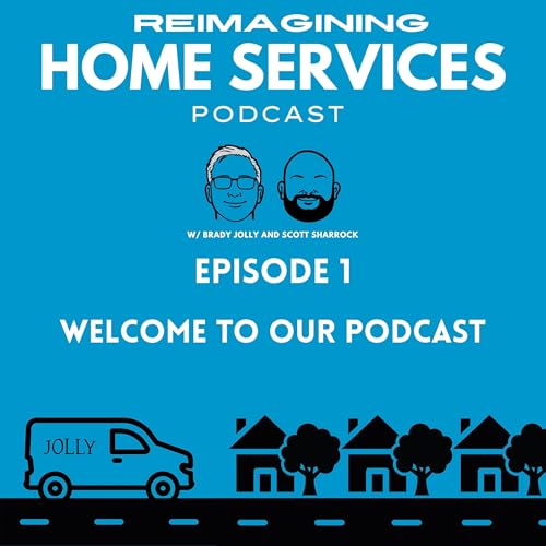 A New Business Growth Podcast | Reimagining Home Services Podcast Ep. 1