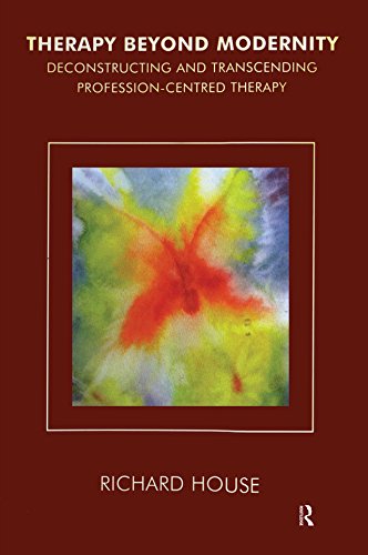 Therapy Beyond Modernity: Deconstructing and Transcending Profession-Centred Therapy