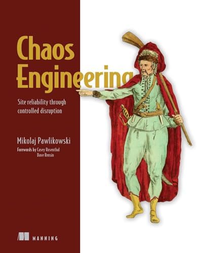 Chaos Engineering: Site reliability through controlled disruption