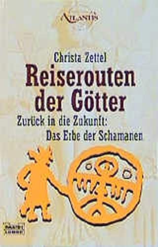 Reiserouten der Götter: Zurück in die Zukunft: Das Erbe der Schamanen (Esoterik /Atlantis. Bastei Reiserouten der Götter: Zurück in die Zukunft: Das Erbe der Schamanen (Esoterik /Atlantis. Bastei