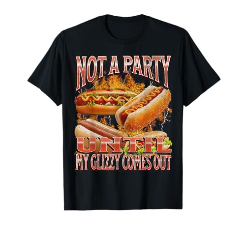 Not A Party Until Glizzy Funny Wiener Hot Dog Meme Bootleg T-Shirt for Men Women