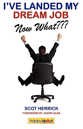 I've Landed My Dream Job--Now What???: How to Achieve Success in the First 30 Days in a New Job