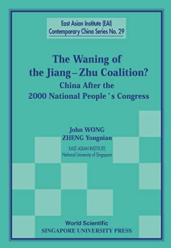 Waning Of The Jiang-zhu Coalition, The: China After The 2000 National People's Congress: 29 (East Asian Institute Contemporary China Series)