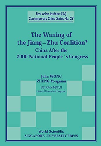 Waning Of The Jiang-zhu Coalition, The: China After The 2000 National People's Congress: 29 (East Asian Institute Contemporary China Series)