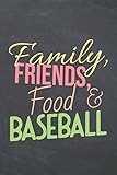 Family, Friends, Food & Baseball: Baseball Notebook or Journal - Size 6 x 9 - 110 Pages - Office Equipment & Supplies - Funny Gift Idea for Christmas or Birthday
