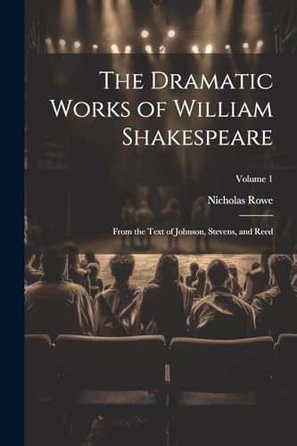 The Dramatic Works of William Shakespeare: From the Text of Johnson, Stevens, and Reed; Volume 1
