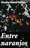Entre naranjos: Amor y pasión entre los naranjos valencianos