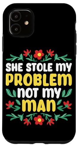 She Stole My Problem Not My Man Funny Girl Power Carcasa para iPhone 11