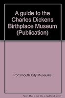 A guide to the Charles Dickens Birthplace Museum 0904316017 Book Cover