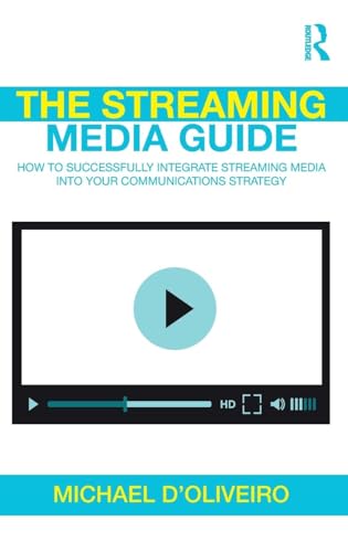 The Streaming Media Guide: How to Successfully Integrate Streaming Media Into Your Communications Strategy