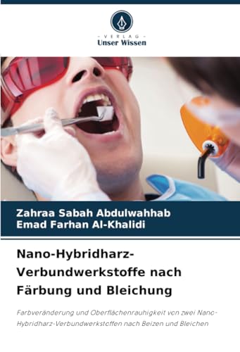 Nano-Hybridharz-Verbundwerkstoffe nach Färbung und Bleichung: Farbveränderung und Oberflächenrauhigkeit von zwei Nano-Hybridharz-Verbundwerkstoffen nach Beizen und Bleichen