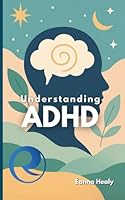 Understanding ADHD: A Practical Guide for a Distracted Mind: Simple Strategies to Improve Focus, Productivity, and Daily Life B0F12GK4QC Book Cover
