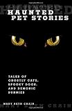 Haunted Pet Stories: Tales Of Ghostly Cats, Spooky Dogs, And Demonic Bunnies