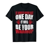Ça fait mal maintenant, mais un jour, ce sera ta musculation chaude T-Shirt