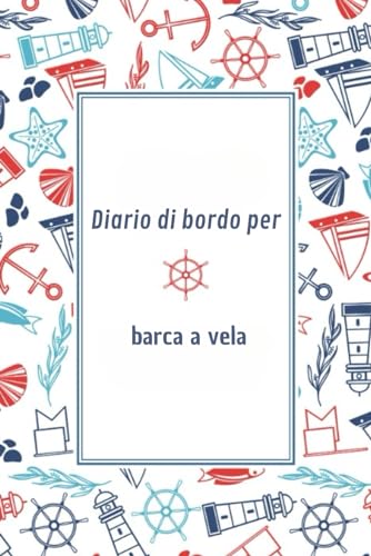Diario di bordo per barca a vela: Diario per i vostri viaggi in barca a vela, yacht, | Tieni traccia dei viaggi, del tempo e della ... | Diario del capitano | 6' x 9' | 110 pagine