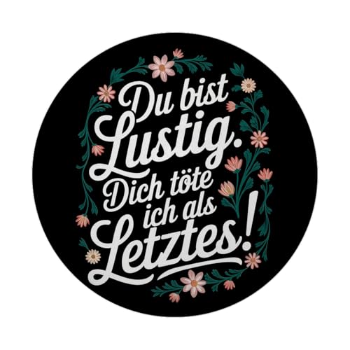 Du bist lustig Dich töte ich als letzten Blumensprache Magnet mit Flaschenöffner rund Runde Magnet mit Flaschenöffner mit schwarzem Hintergrund lustig gestalteter floraler