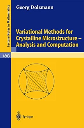 Variational Methods for Crystalline Microstructure - Analysis and Computation: 1803 (Lecture Notes in Mathematics, 1803) 2003rd Edition Variational Methods for Crystalline Microstructure - Analysis and Computation: 1803 (Lecture Notes in Mathematics, 1803) 2003rd Edition book cover
